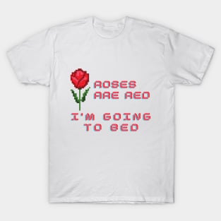 funny saying, Roses are red I'm Going To Bed T-Shirt